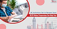UK Institutions Set to Reopen Soon. IELTS Online Preparation Can Help You! | eBRITISH IELTS