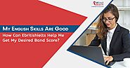 My English Skills Are Good ! How Can Ebritishielts Help Me Get My Desired Band Score? | eBRITISH IELTS