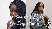 Braiding Hair Style for Long Weaves