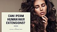 Can I Perm Human Hair Extensions