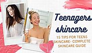 15 Tips for Teenagers skincare- Complete guide for Teenagers skincare