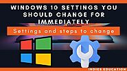 Windows 10 settings you should change immediately