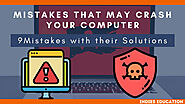 9 Mistakes that may crash your computer making your huge loss.