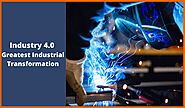 Industry 4.0: Worlds Greatest Industrial Transformation