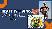 The healthy living - Need of the hour 2020