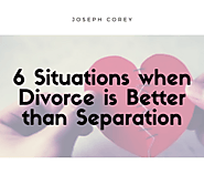 6 Situations when Divorce is Better than Separation