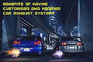 Benefits Of Having Customised And Modified Car Exhaust System?
