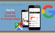 How Do I Add My Business to Google Maps? | Get Update Daily