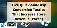 Five Quick-and-Easy Conversion Tactics That Increase Store Revenue (Part 1) - Build Grow Scale