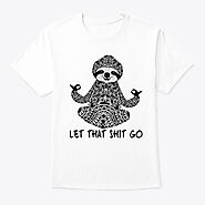 Let That Shit Go Shirts Products | Teespring