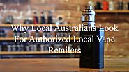 Why Local Australians Look For Authorized Local Vape Retailers by Nethan Paul - Issuu