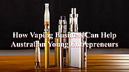 Vaping Business Can Help Australian Young Entrepreneurs by Oz-Eliquid - Issuu