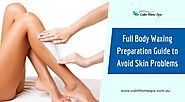 Full Body Waxing Preparation Guide to Help You Avoid Skin Problems