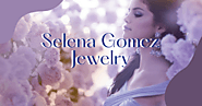 Selena Gomez Jewelry | The Top 10 Best Jewelry Accessories