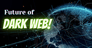 Will The Dark Web Ever Rule The World?