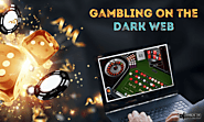 Gambling On The Dark Web - How Risky Is It?