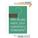 Who Do You Want Your Customers to Become?: Michael Schrage: Amazon.com: Kindle Store