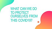 What Can we do to Protect Ourselves from this Covid19?