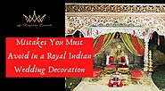 Mistakes You Must Avoid in a Royal Indian Wedding Decoration