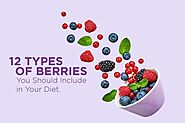 12 Types of Berries You Should Include in Your Diet