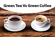 Green Tea V/s Green Coffee: How to Choose the Right Drink?