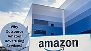 Why Outsource Amazon Advertising Services?