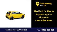 Maxi Taxi for Hire in Keysborough to Airport at Reasonable Rates by Taxi Dandenong White Cab - Issuu