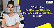 What is the Certificate of Eligibility for Specialist Registration (CESR)?