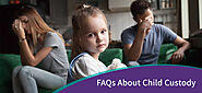 Frequently Asked Questions About Child Custody