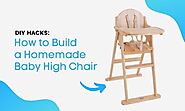 DIY HACKS: How to Build a Homemade Baby High Chair