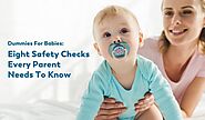 Dummies For Babies: Eight Safety Checks Every Parent Needs To Know