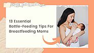 13 Essential Bottle-Feeding Tips For Breastfeeding Moms