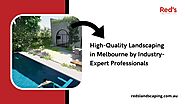 High-Quality Landscaping in Melbourne by Industry-Expert Professionals