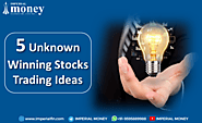 5 Unknown Winning Stocks Trading Ideas - Imperial Money