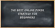 The Best Online Poker strategy for Beginners