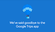 Google shuts down its travel planning app "Google Trips" - Teck Journal