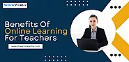 Top 10 Benefits Of Online Learning For Teachers