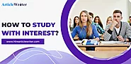 9 Best Tips On How To Study With Interest