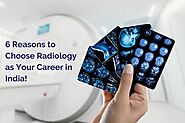 6 Reasons to Choose Radiology Careers in India!