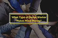What Type of Social Worker Makes More Money?