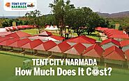 Tent City Narmada: How Much Does It Cost?
