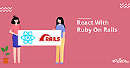 Exploring The Reasons To Use Ruby On Rails With React - eSparkBiz