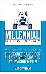 The Secret Sauce For Placing Your Music In Television & Film: Advanced Digital Marketing Tactics to Help You Score Big