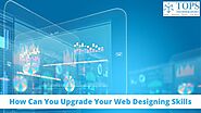 How Can You Upgrade Your Web Designing Skills