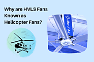 Why are HVLS Fans Known as Helicopter Fans? | Marut Air