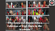 Why Every Girl Should Have a Collection of High Heels in Her Wardrobe