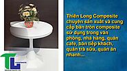 Bàn tròn composite - Thiên Long Composite thiết kế & gia công