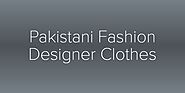 Pakistani Fashion Designer Clothes