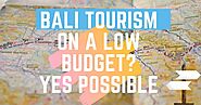 Bali tourism on low budget?Yes possible - Bali Chalo- Your Ultimate Travel Partner