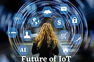 Top Internet of Things (IoT) Trends for 2022: The Future of IoT